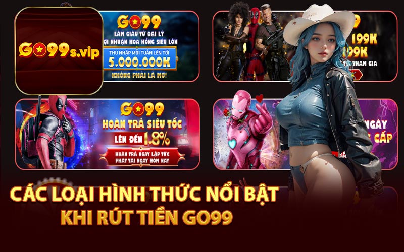 Các Loại Hình Thức Nổi Bật Khi Rút Tiền Go99