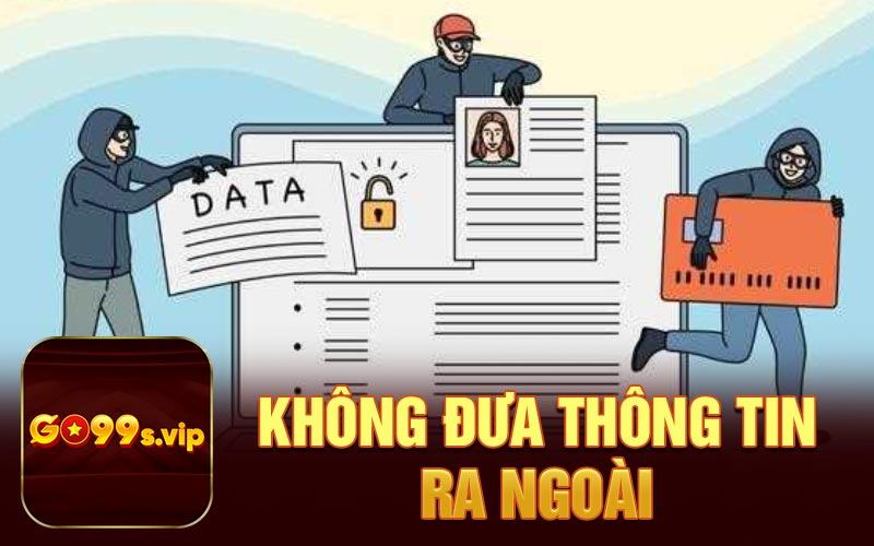 Không đưa thông tin ra ngoài