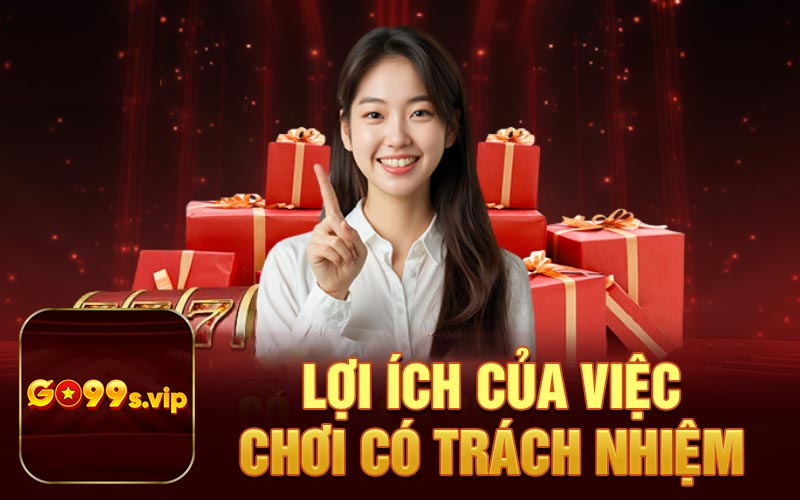 Lợi ích của việc chơi có trách nhiệm