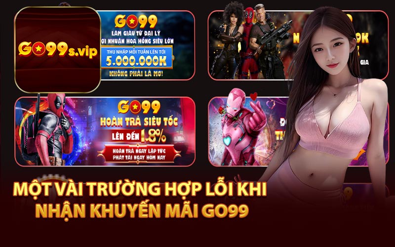 Một Vài Trường Hợp Lỗi Khi Nhận Khuyến Mãi Go99