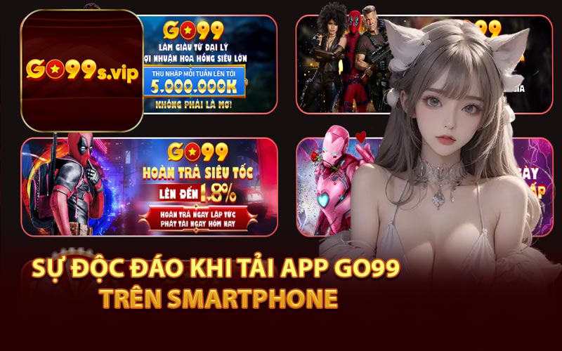 Sự Độc Đáo Khi Tải App Go99 Trên Smartphone