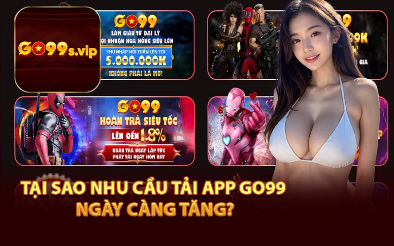 Tại Sao Nhu Cầu Tải App Go99 Ngày Càng Tăng?