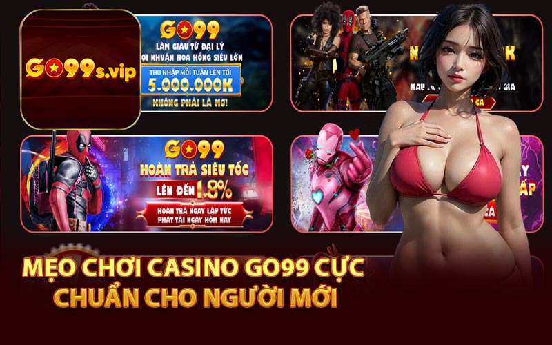 Mẹo Chơi Casino Go99 Cực Chuẩn Cho Người Mới