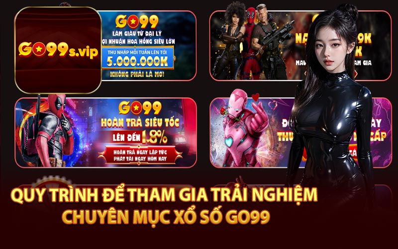 Quy Trình Để Tham Gia Trải Nghiệm Chuyên Mục Xổ Số Go99